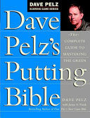 Dave Pelz''s Putting Bible