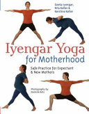 Iyengar Yoga for Motherhood : Safe Practice for Expectant & New Mothers